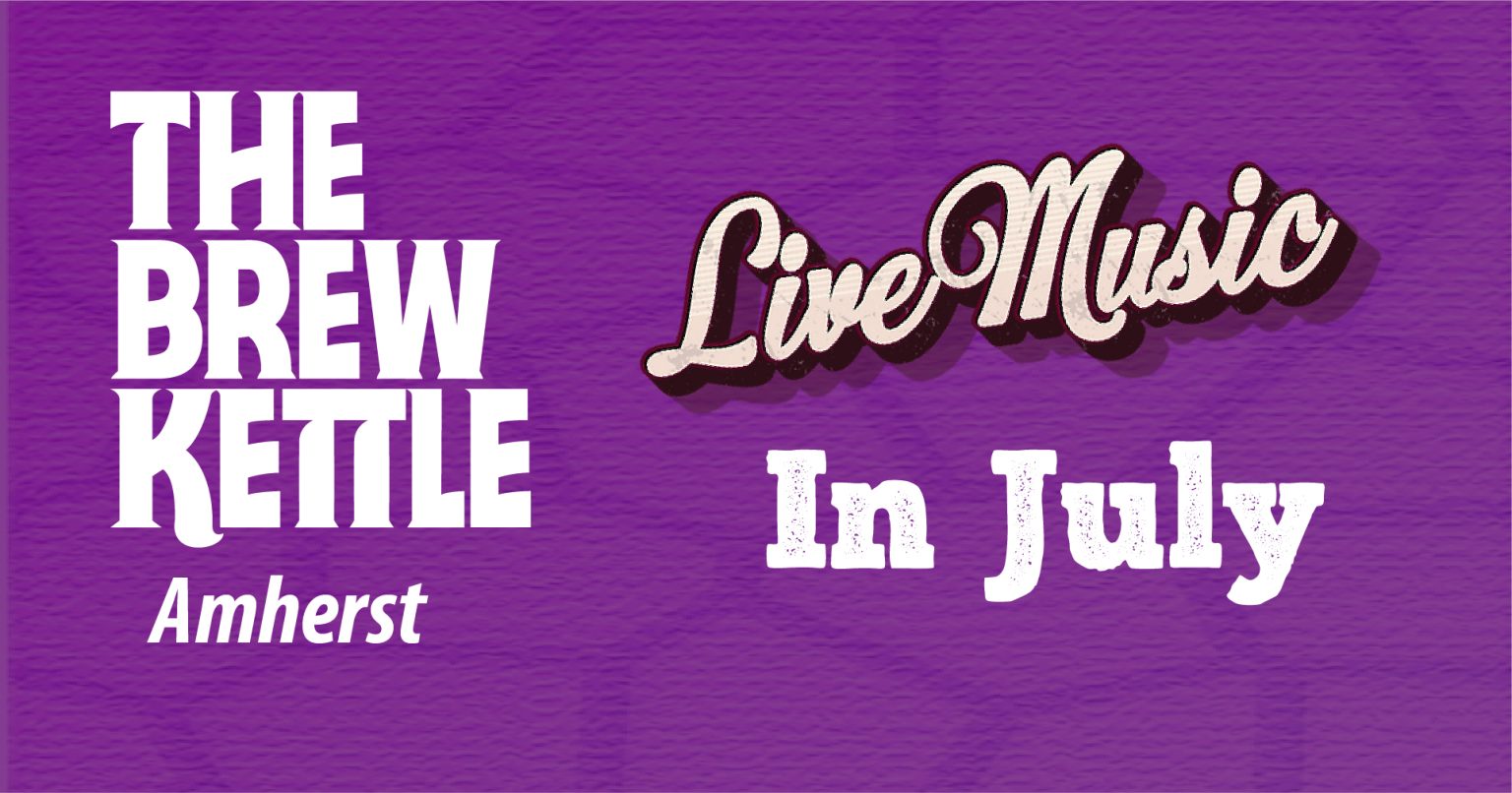Live Music in Amherst This July The Brew Kettle